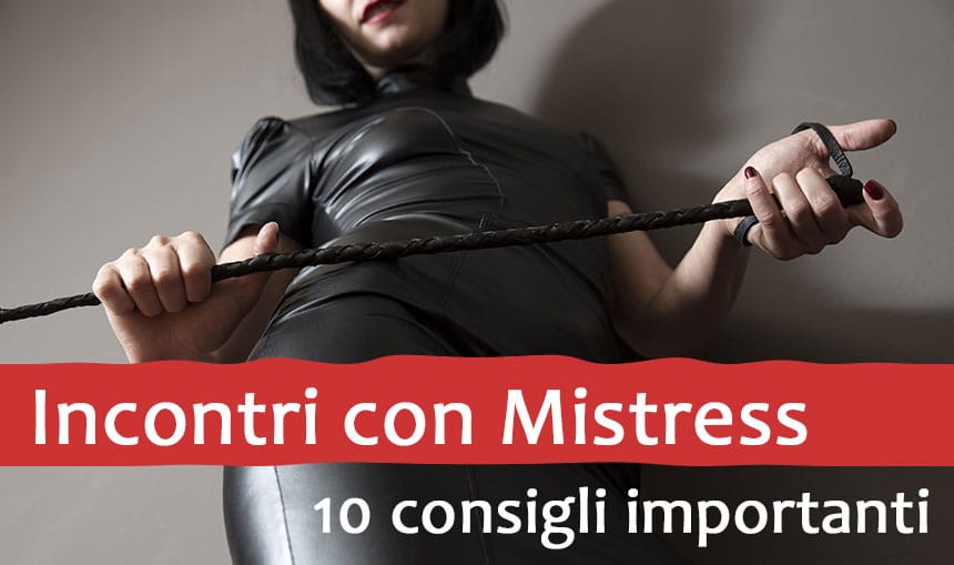Al momento stai visualizzando Incontri con Mistress: 10 Consigli su come trattare le dominatrici Italiane